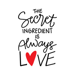 The secret ingredient is always love hand lettering. Motivational quote.