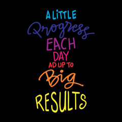A little progress each day add up to big results hand lettering. Motivational quote.