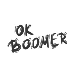 Ok boomer text. Hand drawn sarcastic message. Generation z quote. Meme lettering inscription