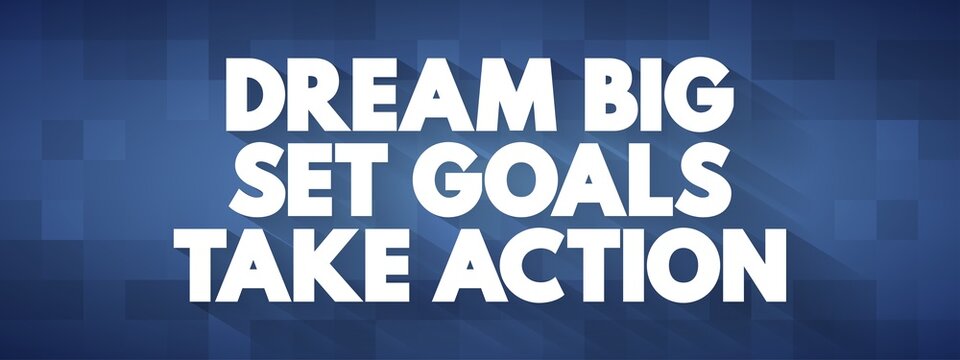 Dream Big Set Goals Take Action text quote, concept background