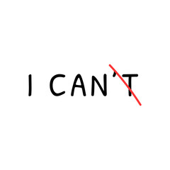 I can't - I can. Overcoming difficulties, overcoming challenges, slogan, concept
