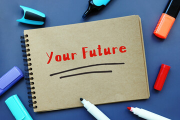 Business concept about Your Future with inscription on the page.