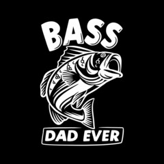t shirt design bass dad ever with bass fish and black background vintage illustration
