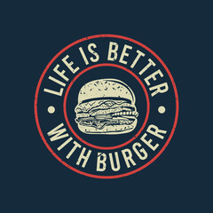 Obraz premium t shirt design life is better with burger and blue background vintage illustration
