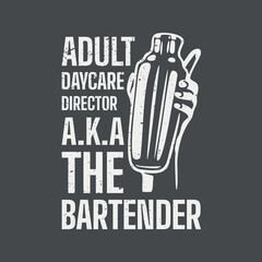 t shirt design adult daycare director a.k.a the bartender with hand holding a cobbler shaker and gray background vintage illustration