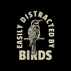 t shirt design distracted by birds with bird perched on a branch with black background vintage illustration