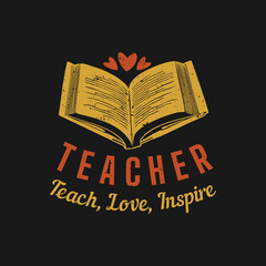 t shirt design teacher teach, love, inspire with book and black background vintage illustration