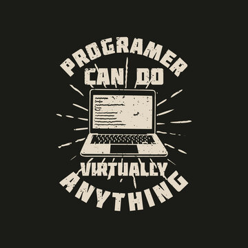 t shirt design programer can do virtually anything with laptop and black background vintage illustration