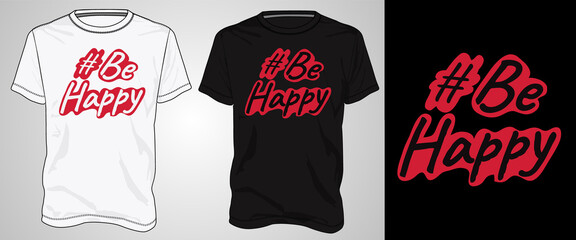 Be happy Typography text t shirt chest print design Isolated on white, Black template view. calligraphy Vector illustration Ready to print for print on demand business.