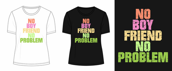 No boyfriend no problem creative Texture text Typography t shirt chest print design isolated on white, Black template view. Calligraphy Vector illustration Ready to print for print on demand business.