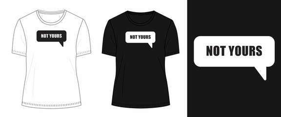 Not yours Typography t shirt chest print design Isolated on white, Black template view. Calligraphy Vector illustration Ready to print for print on demand business.