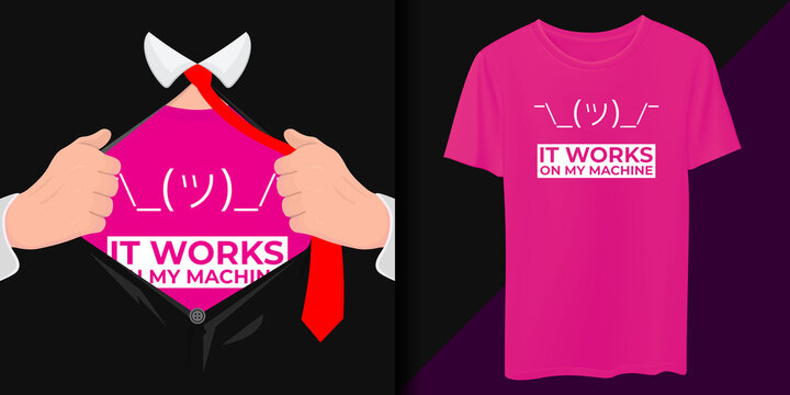 It Works On My Machine, IT Support Shirt Printing Design