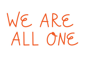 We are all one, hand-drawn funky lettering. Text for postcard, card, T-shirt, print, design, banner, poster, web. Vector illustration on white background