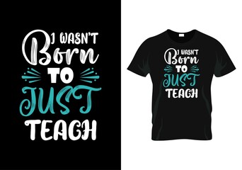 i wasn't born to just teach Teacher day t-shirt design