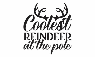 Coolest reindeer at the pole, Hand drawn vector illustration,  Winter holidays related typographic quote, Vector vintage illustration, vector lettering at green