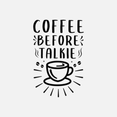 coffee before talkie lettering vector illustration, motivational quote with typography for t-shirt, poster, sticker and card