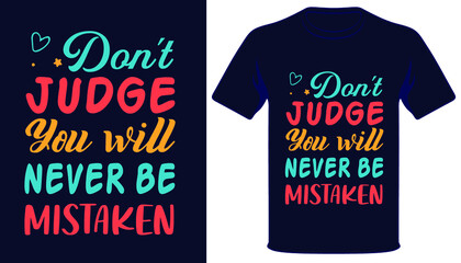 Don't judge you will never be mistaken best typography t-shirt design