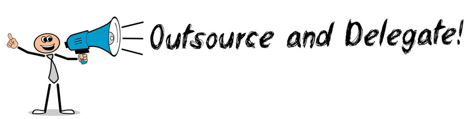 Outsource and Delegate!  - obrazy, fototapety, plakaty