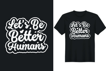 Motivational t-shirt designs | Let's Be Better Humans 