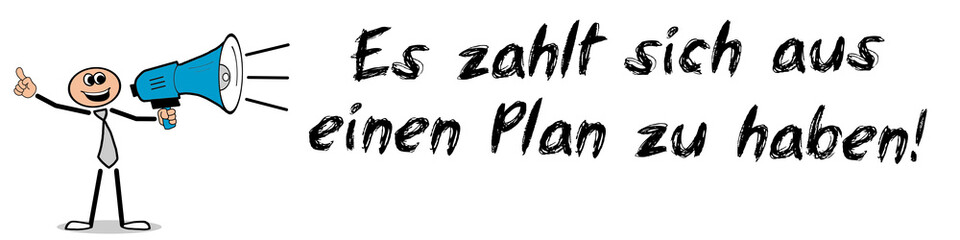 Es zahlt sich aus einen Plan zu haben!