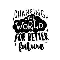 Calligraphic Hand drawn inspirational phrase. Motivational quote. Changing the world for better future.
