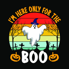 I'm here only for the boo - Halloween quotes t shirt design, vector graphic