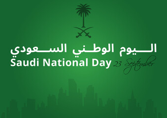 23 September Saudi Arabia National Day. Arabic Text : Saudi National Day . Vector Illustration. Eps 10.