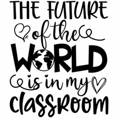 THE FUTURE of the WORLD is in my classroom SVG Design | Typography | Silhouette | Thanks Giving SVG Cut Files