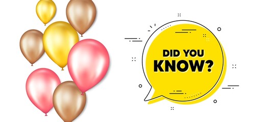 Did you know text. Balloons promotion banner with chat bubble. Special offer question sign. Interesting facts symbol. Did you know chat message. Isolated party balloons banner. Vector