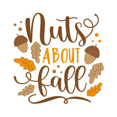 Nuts about fall - Autumnal quote.
Good for greeting card, poster, label, Autumn decoration.