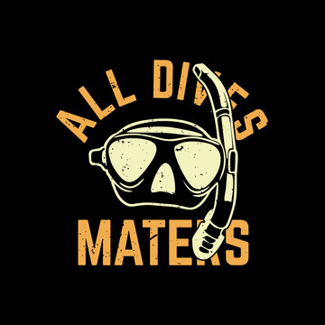 t shirt design all dives maters with diving goggles and black background vintage illustration