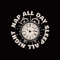 t shirt design nap all day sleep all night with alarm clock and black background vintage illustration