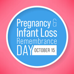 Pregnancy and infant loss Remembrance day is observed every year on October 15, for pregnancy loss and infant death, which includes miscarriage, stillbirth, SIDS, and the death of a newborn.