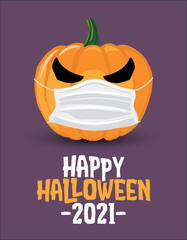 Happy Halloween 2021 - funny pumpkin lantern illustration in mask, lettering print. Vector humorous illustration with cute lantern with face mask. Good for prints on t-shirts and bags, posters, cards.