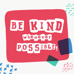 Be kind whenever possible lettering typewriter-inspired with bold slab serif symbols in colorful frames.