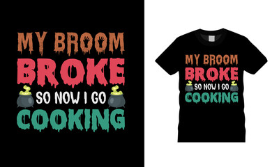 My Broom Broke So Now I Go Cooking T shirt, apparel, vector illustration, graphic template, print on demand, textile fabrics, retro style, typography, vintage, Halloween T shirt Design