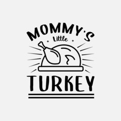 mommy's little turkey lettering, thanksgiving quotes for sign, greeting card, t shirt and much more