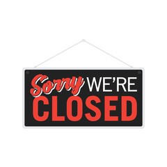 Fototapeta na wymiar Sorry We Are Closed, Closed Sign, Business Closure, We Are Closed Sign, Closed Banner, Vector Text Typography Sign Illustration