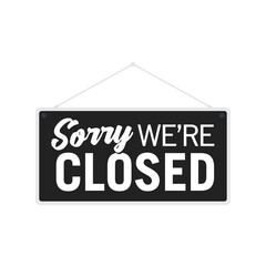 Sorry We Are Closed, Closed Sign, Business Closure, We Are Closed Sign, Closed Banner, Vector Text Typography Sign Illustration