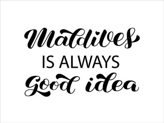 Maldives is always good idea brush lettering. Tropical resort. Trendy calligraphy. Isolated vector illustration