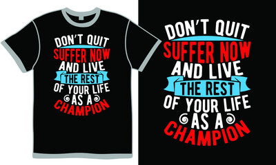 don&rsquo;t quit suffer now and live the rest of your life as a champion, modern nursing home design, happiness gift for nurse design, cool doctor design illustration quotes t shirt
