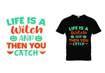 T shirt design with massage life is a witch and then you catch. Halloween t shirt design templet easy to print all purpose for man, women and children.