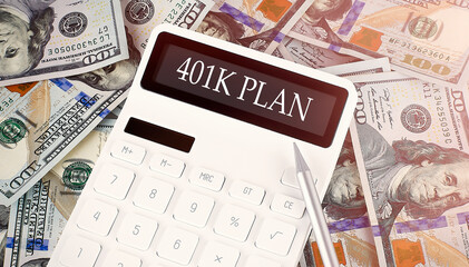 401K PLAN text on display calculator on the dollars background