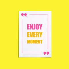 Vector Enjoy Every Moment Card, Sheet of Paper with Lettering on Bright Yellow Background, Colorful Card Template.