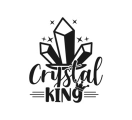 Crystals Saying, Crystal King, Crystal Tshirt, Crystals, Crystal lover, Funny Crystal, Crystal Queen, Crystal vector