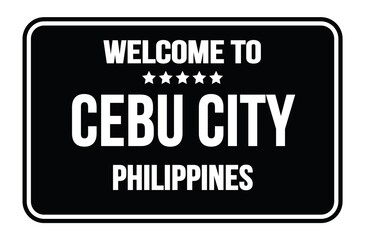 Fototapeta na wymiar WELCOME TO CEBU CITY - PHILIPPINES, words written on black street sign stamp