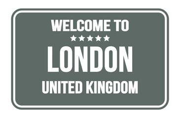 Obraz na płótnie Canvas WELCOME TO LONDON - UNITED KINGDOM, words written on gray street sign stamp