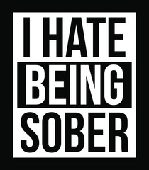 Trendy t-shirt design print ready vector file - I hate being sober