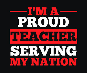 I'm a proud teacher serving my nation. Trendy t-shirt, mug, sticker, poster design for teacher print ready vector file