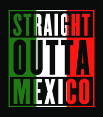 Straight Outta Mexico. Mexican flag color. Print ready vector file.